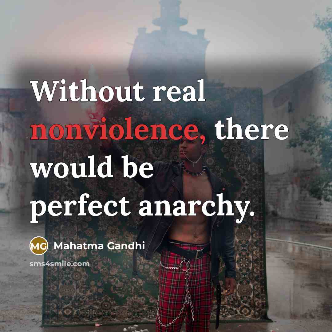 “Without real nonviolence, there would be perfect anarchy.” quote by Mahatma Gandhi