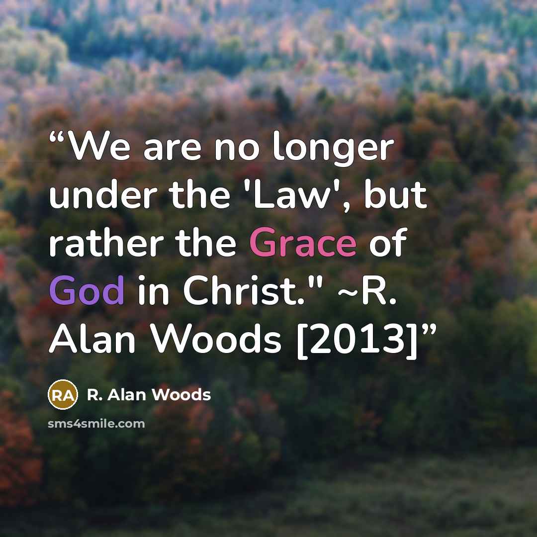 “We are no longer under the 'Law', but rather the Grace of God in Christ." ~R. Alan Woods [2013]” quote by R. Alan Woods