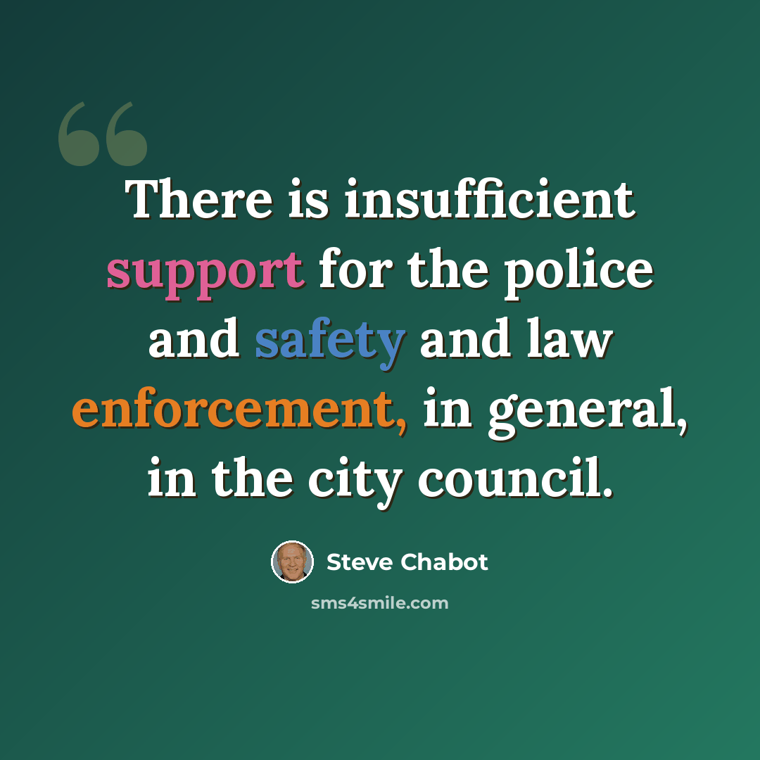“There is insufficient support for the police and safety and law enforcement, in general, in the city council.” quote by Steve Chabot