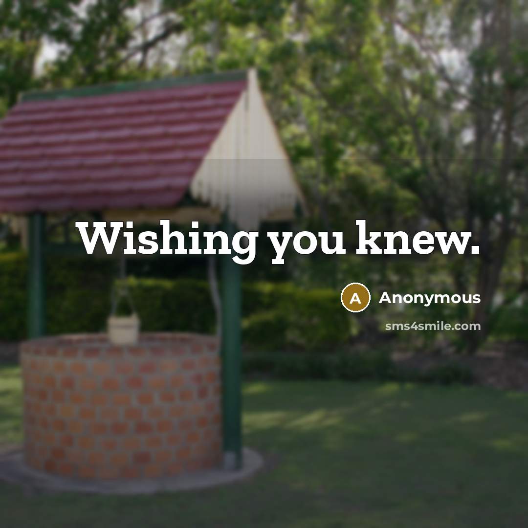 “Wishing you knew.” quote by Anonymous