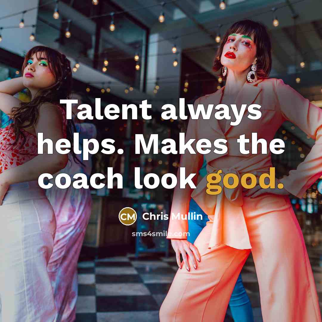 “Talent always helps. Makes the coach look good.” quote by Chris Mullin