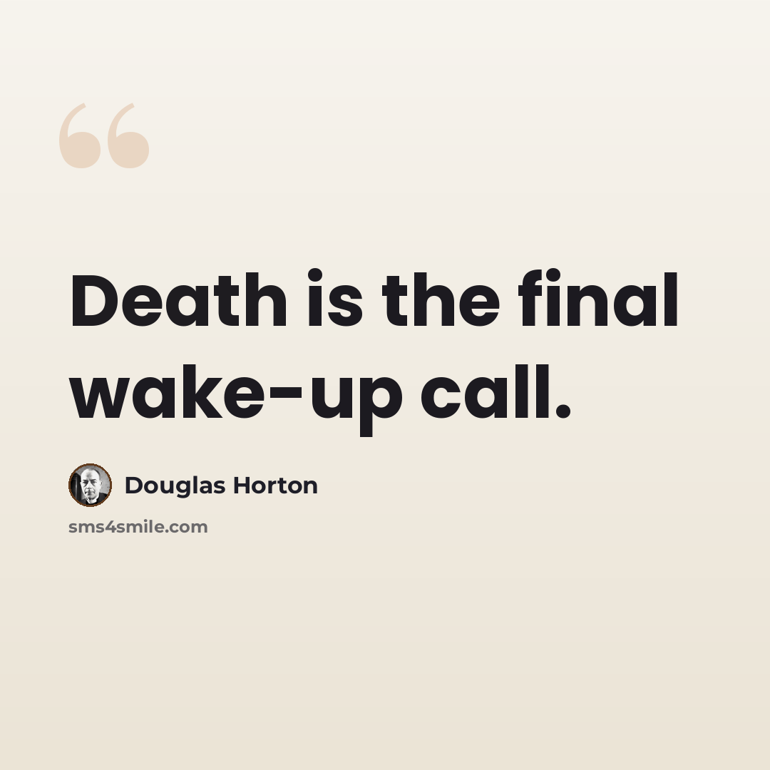 “Death is the final wake-up call.” quote by Douglas Horton