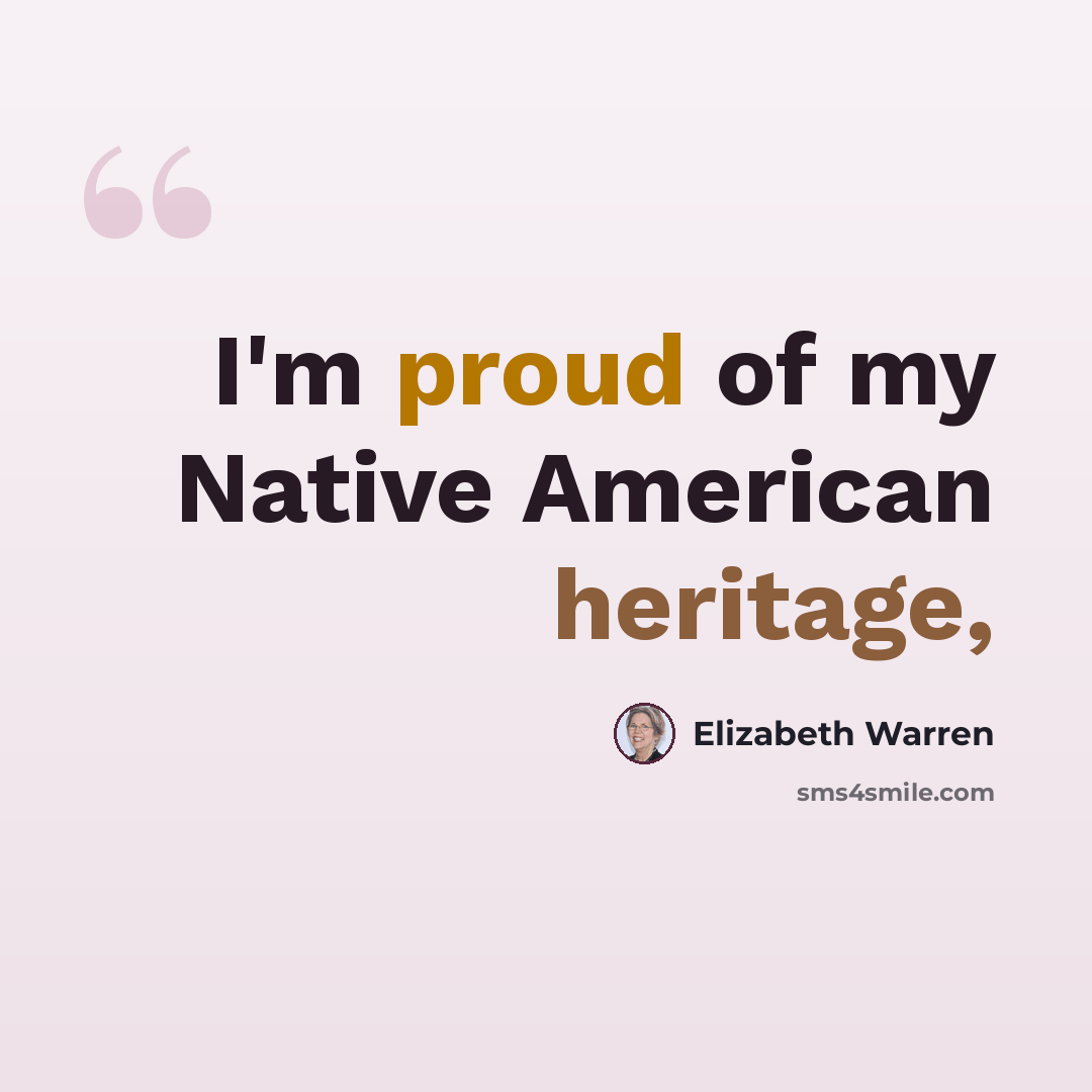 “I'm proud of my Native American heritage,” quote by Elizabeth Warren