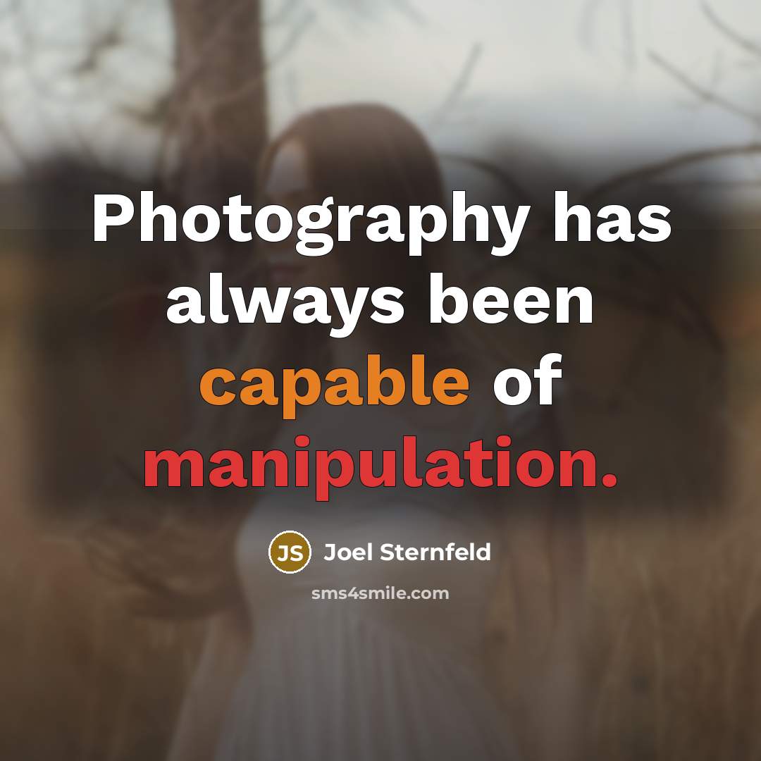 “Photography has always been capable of manipulation.” quote by Joel Sternfeld