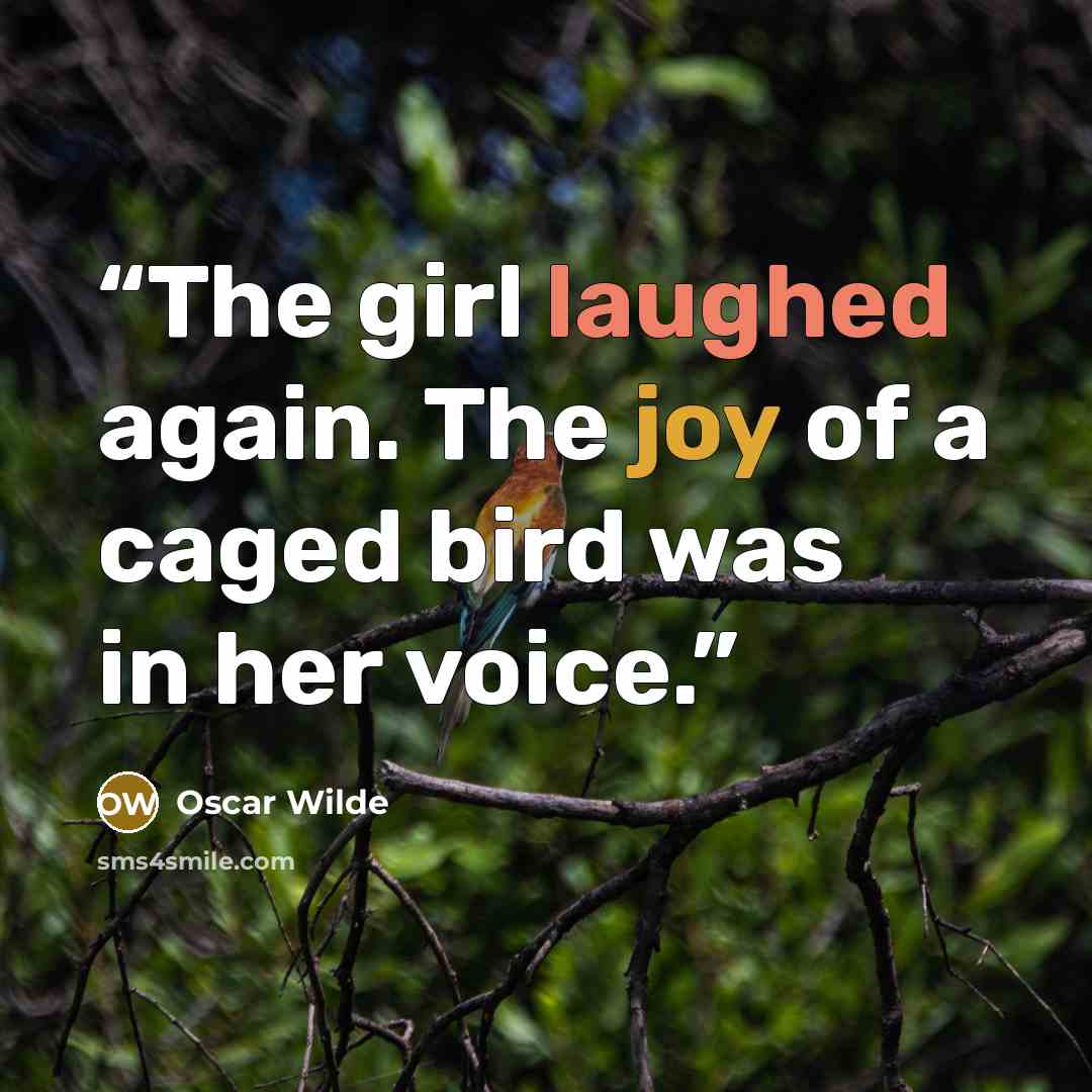 “The girl laughed again. The joy of a caged bird was in her voice.” quote by Oscar Wilde