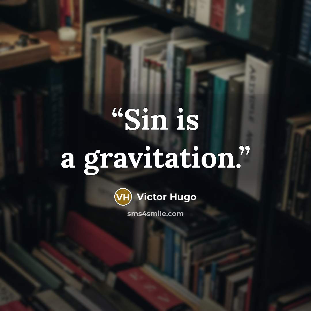 “Sin is a gravitation.” quote by Victor Hugo