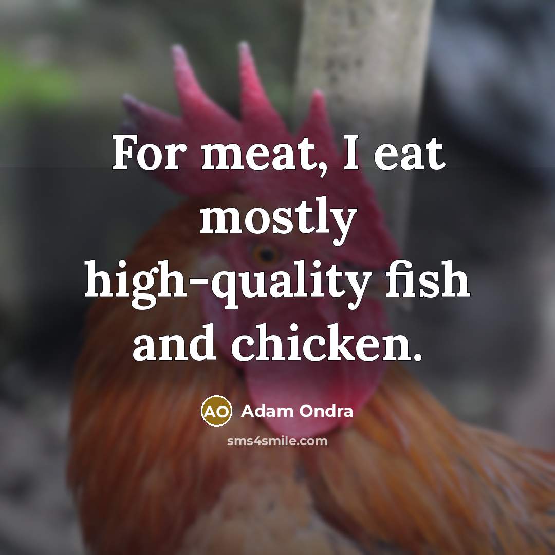 “For meat, I eat mostly high-quality fish and chicken.” quote by Adam Ondra