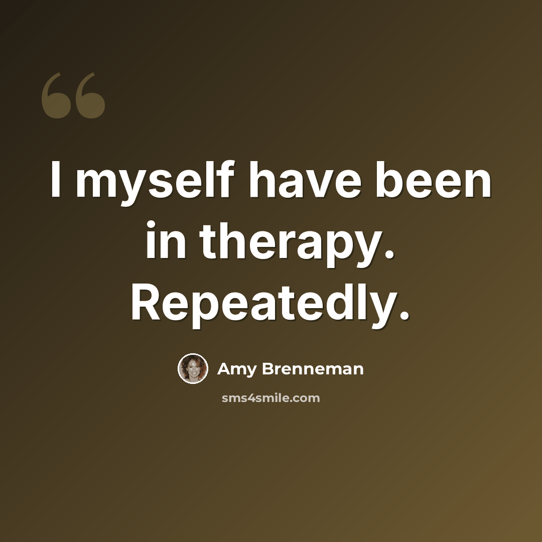 “I myself have been in therapy. Repeatedly.” quote by Amy Brenneman