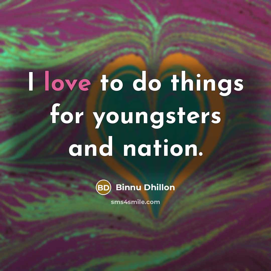 “I love to do things for youngsters and nation.” quote by Binnu Dhillon