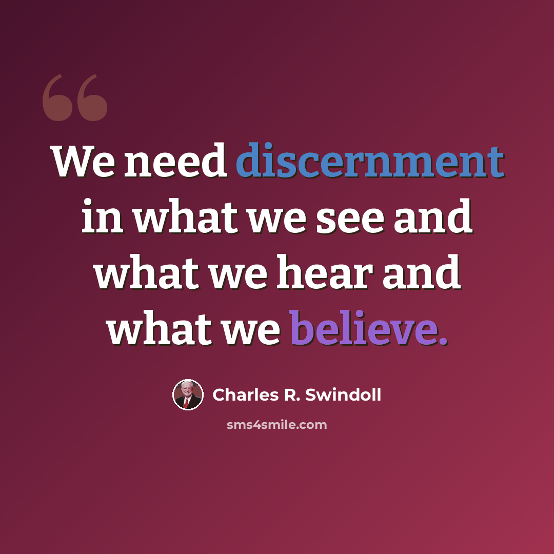“We need discernment in what we see and what we hear and what we believe.” quote by Charles R. Swindoll