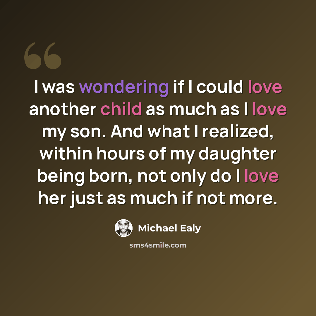 “I was wondering if I could love another child as much as I love my son. And what I realized, within hours of my daughter being born, not only do I love her just as much if not more.” quote by Michael Ealy