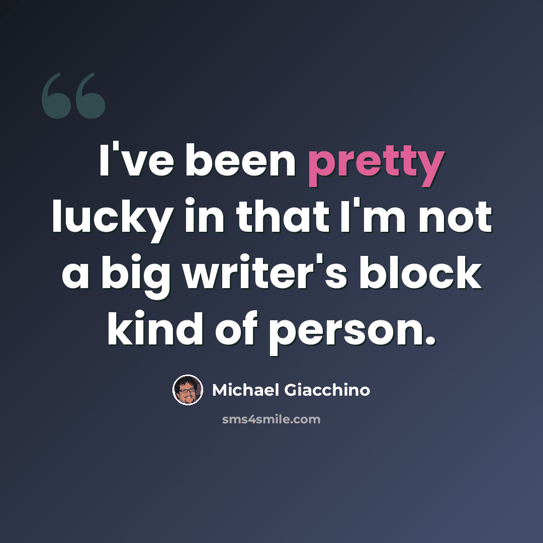 “I've been pretty lucky in that I'm not a big writer's block kind of person.” quote by Michael Giacchino