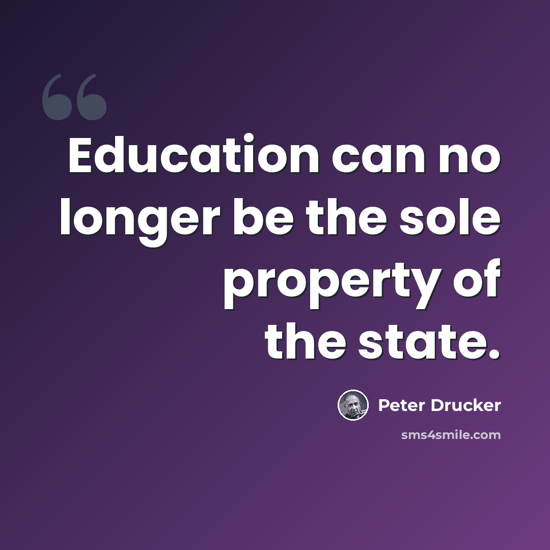 “Education can no longer be the sole property of the state.” quote by Peter Drucker