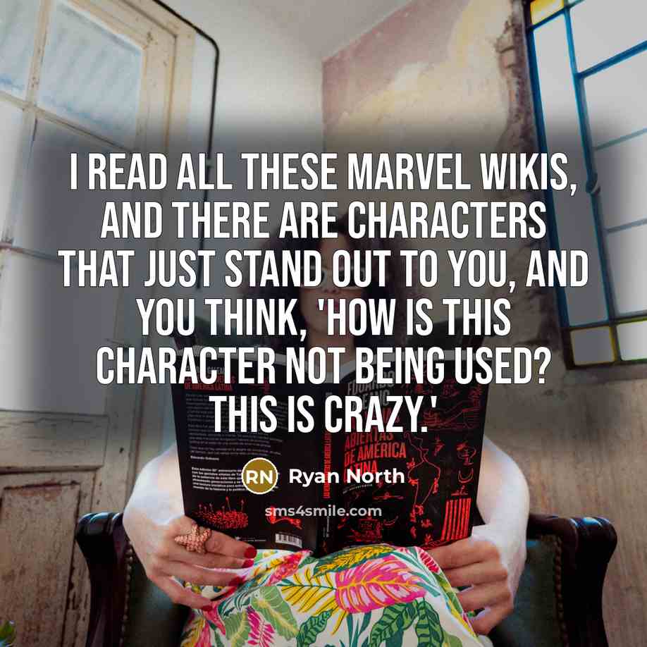 “I read all these Marvel wikis, and there are characters that just stand out to you, and you think, 'How is this character not being used? This is crazy.'” quote by Ryan North