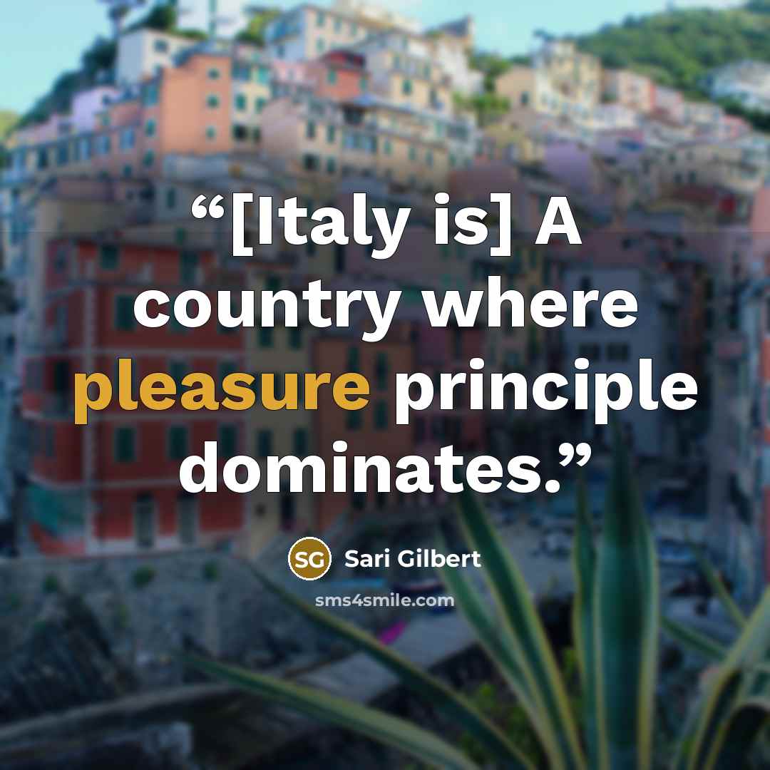 “[Italy is] A country where pleasure principle dominates.” quote by Sari Gilbert