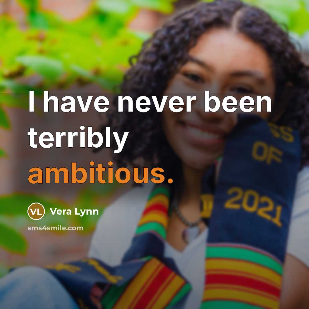 “I have never been terribly ambitious.” quote by Vera Lynn