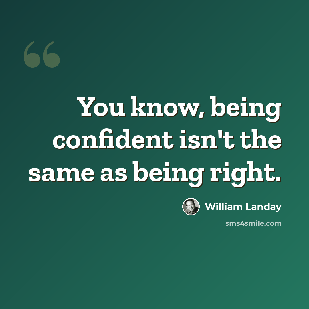 “You know, being confident isn't the same as being right.” quote by William Landay