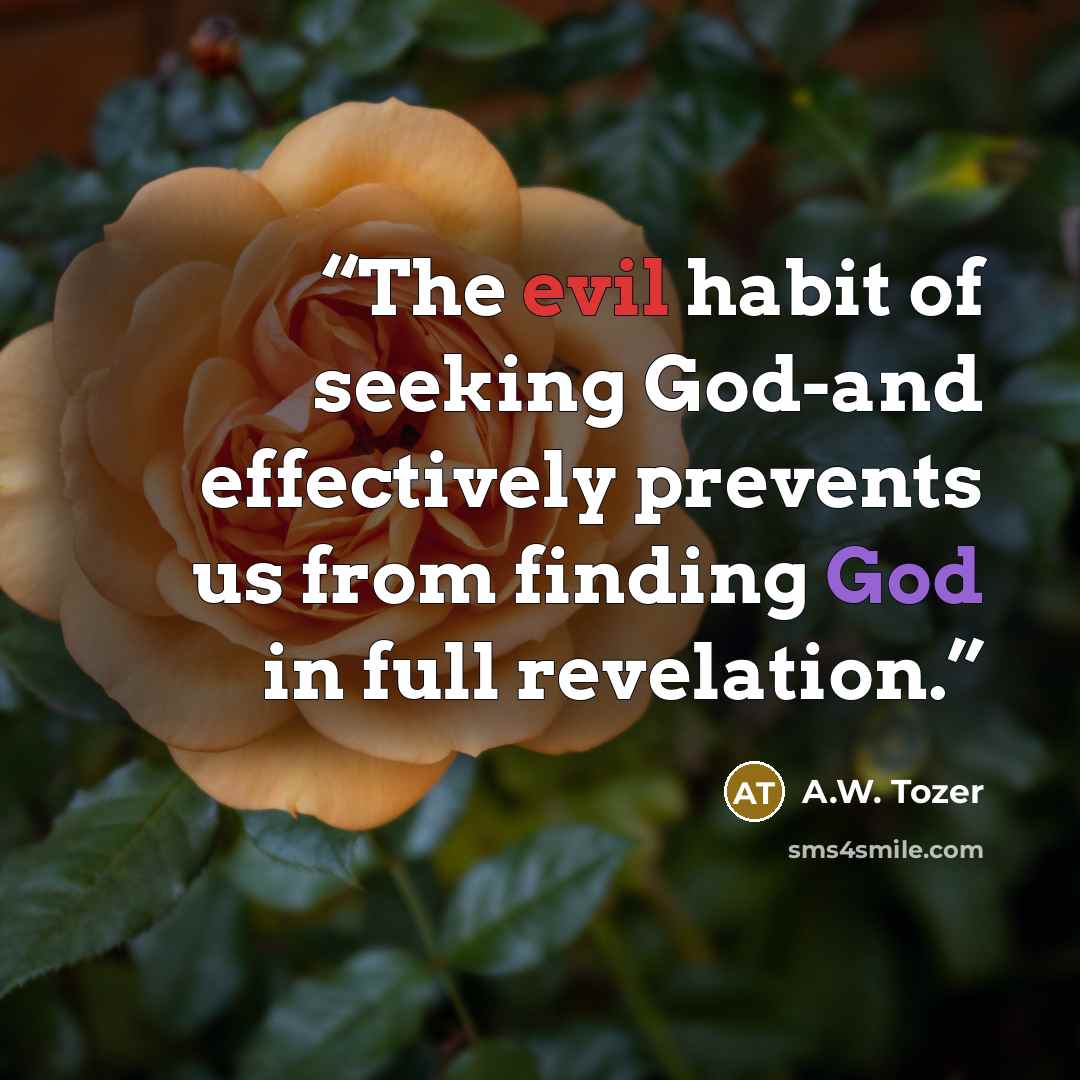 “The evil habit of seeking God-and effectively prevents us from finding God in full revelation.” quote by A.W. Tozer
