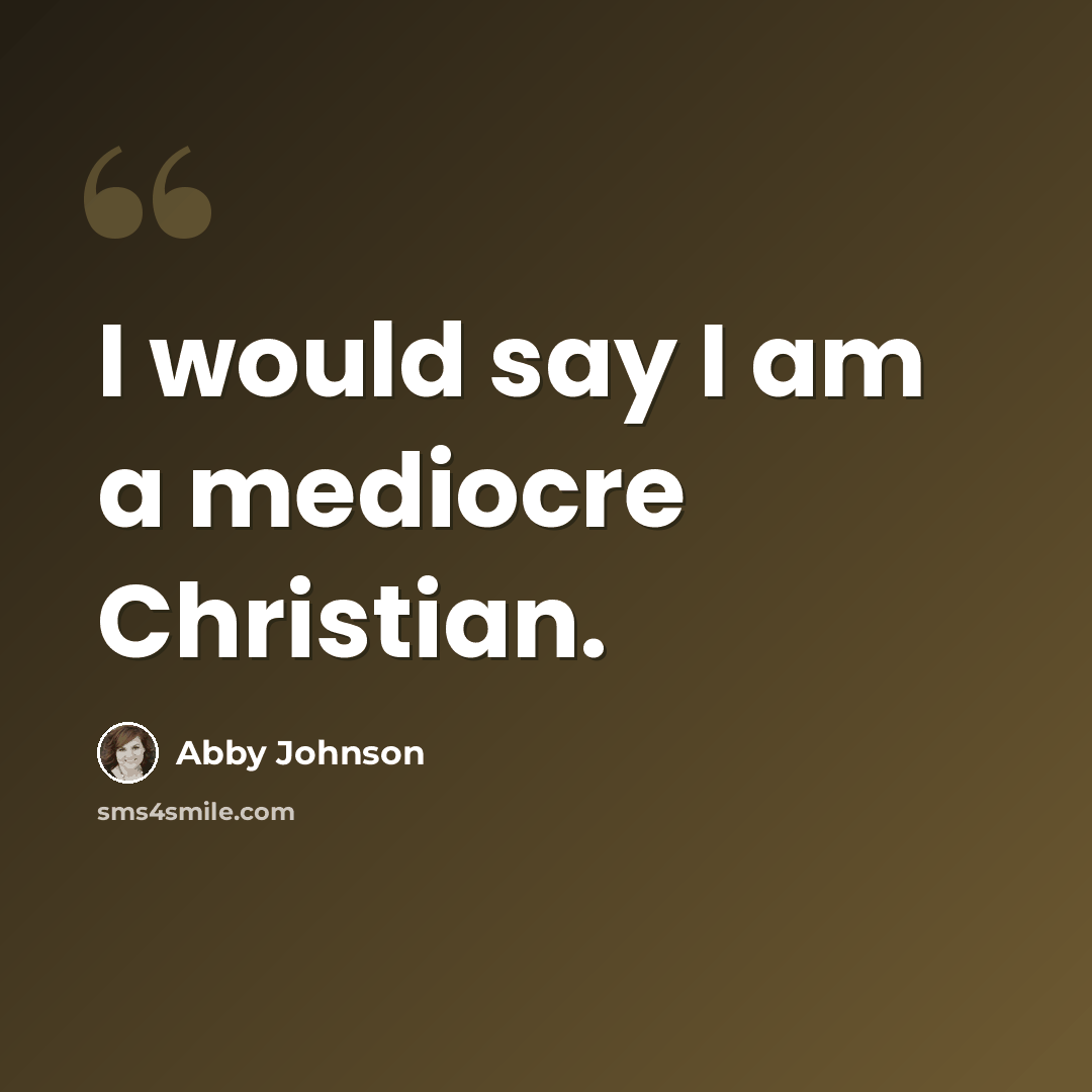 “I would say I am a mediocre Christian.” quote by Abby Johnson