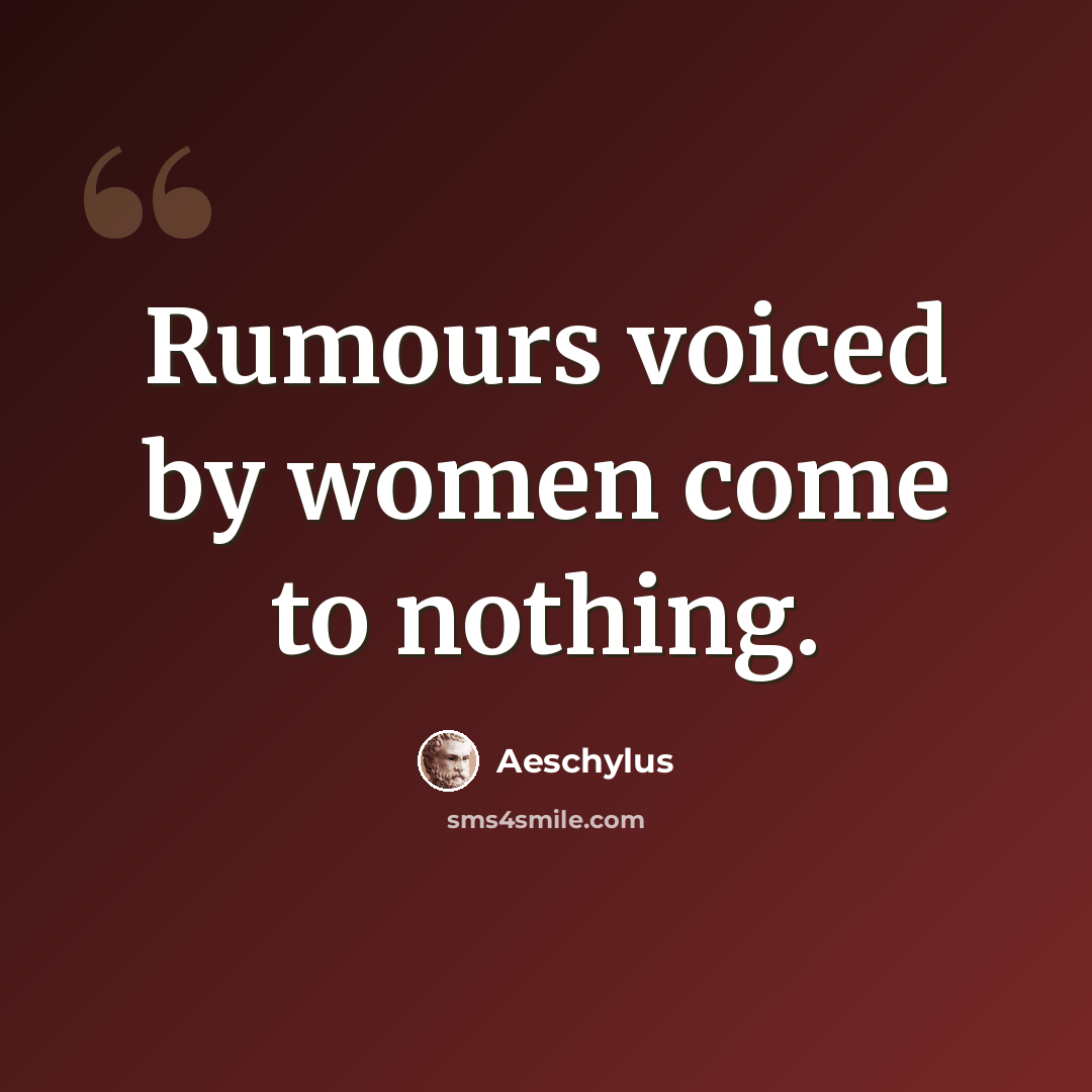 “Rumours voiced by women come to nothing.” quote by Aeschylus