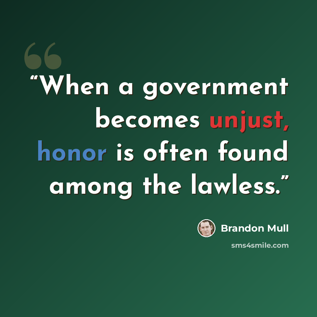 “When a government becomes unjust, honor is often found among the lawless.” quote by Brandon Mull
