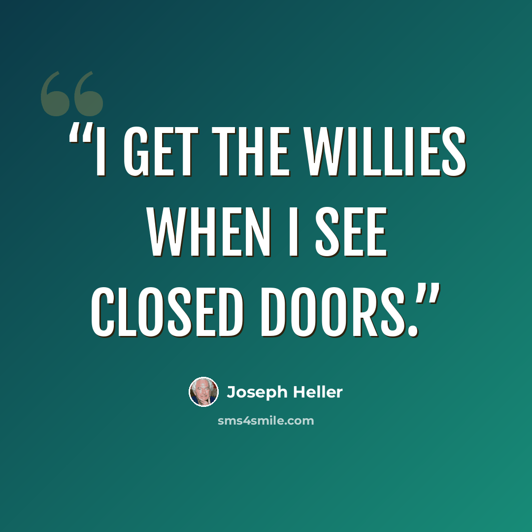 “I get the willies when I see closed doors.” quote by Joseph Heller