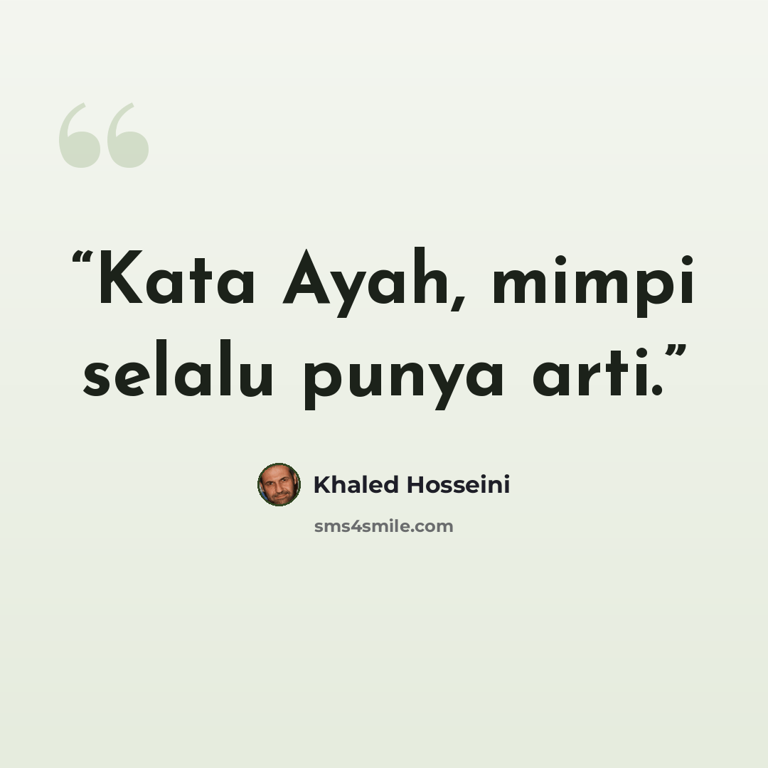 “Kata Ayah, mimpi selalu punya arti.” quote by Khaled Hosseini
