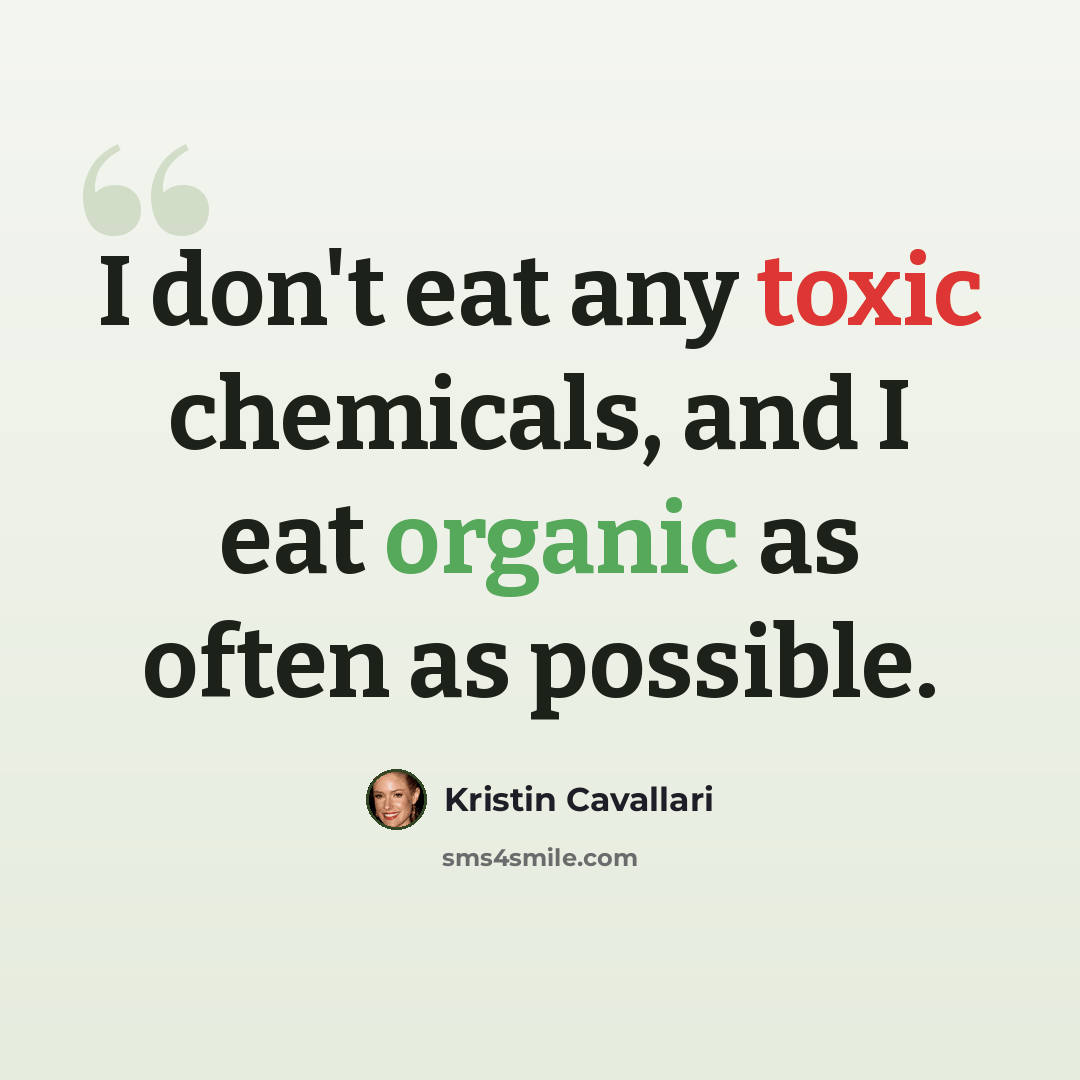 “I don't eat any toxic chemicals, and I eat organic as often as possible.” quote by Kristin Cavallari