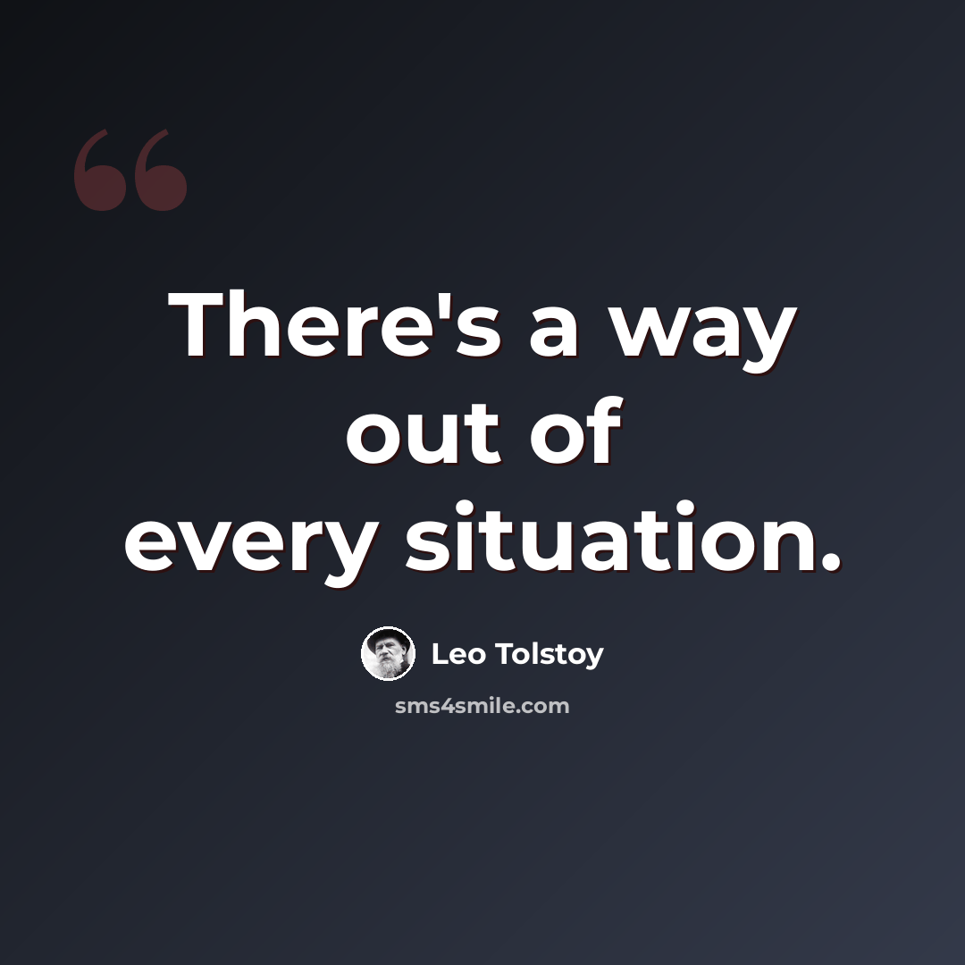“There's a way out of every situation.” quote by Leo Tolstoy