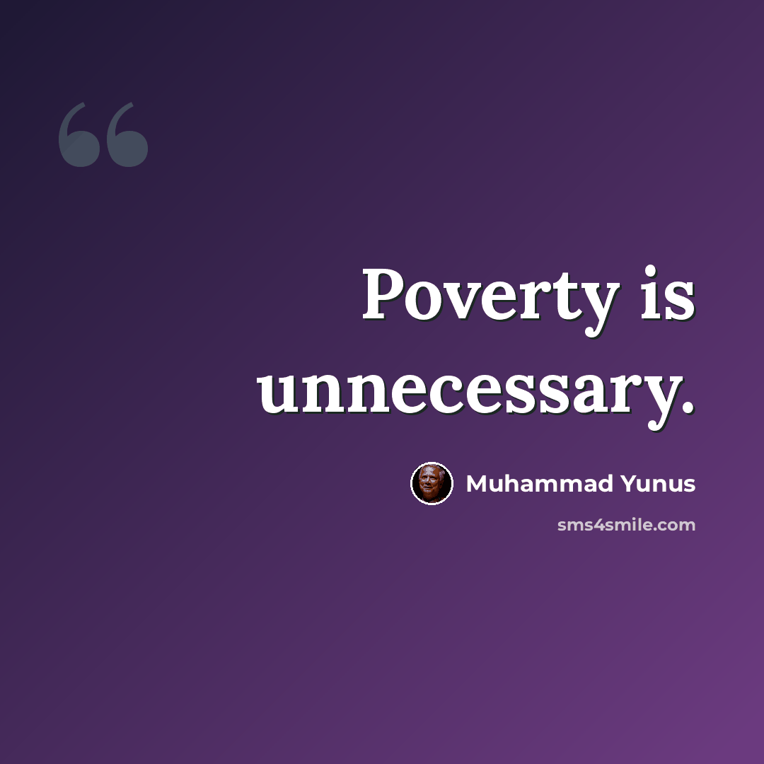 “Poverty is unnecessary.” quote by Muhammad Yunus