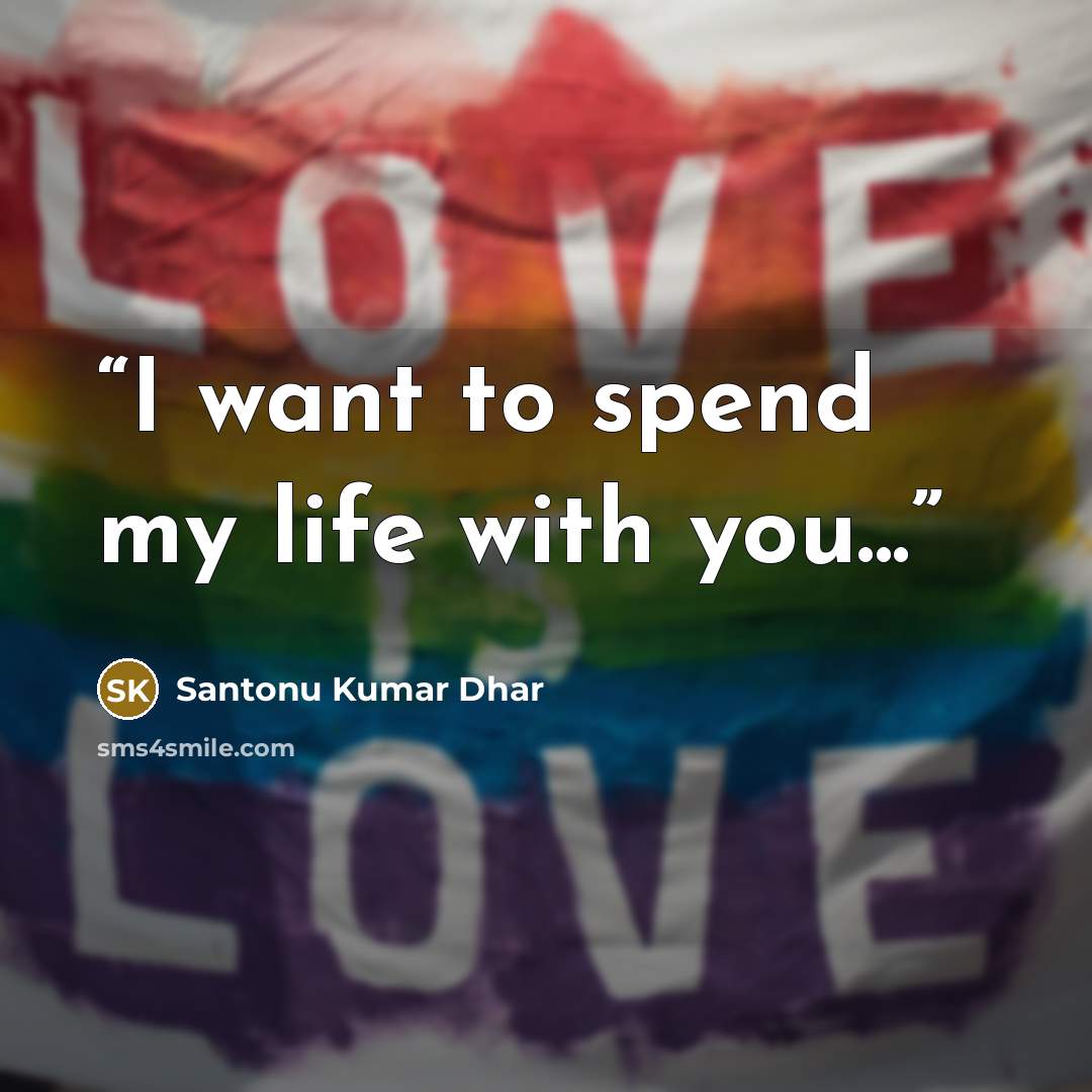 “I want to spend my life with you...” quote by Santonu Kumar Dhar