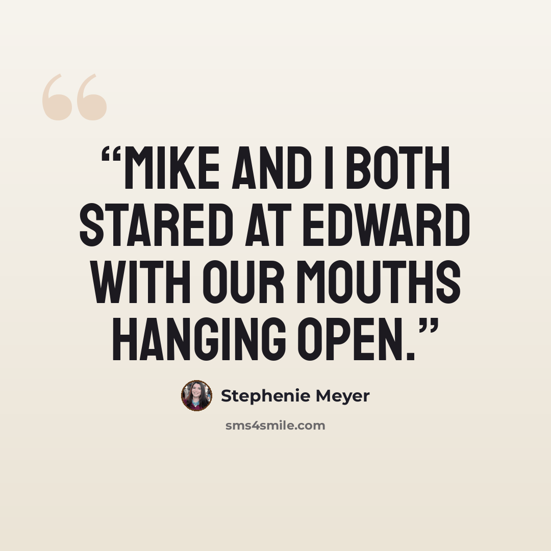 “Mike and I both stared at Edward with our mouths hanging open.” quote by Stephenie Meyer