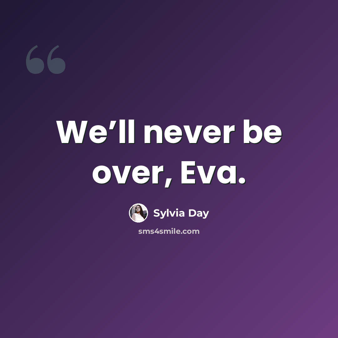 “We’ll never be over, Eva.” quote by Sylvia Day