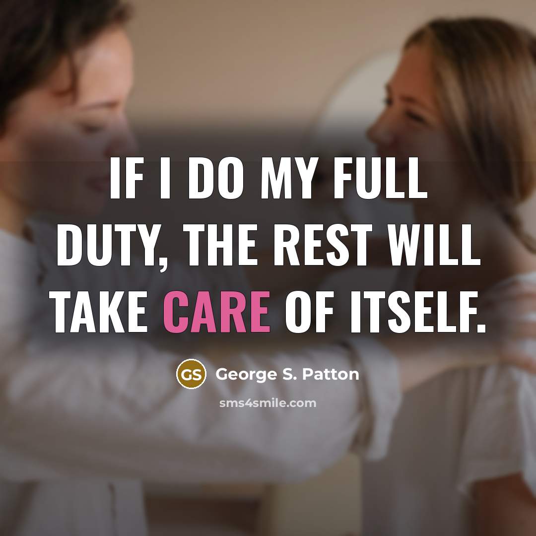 “If I do my full duty, the rest will take care of itself.” quote by George S. Patton