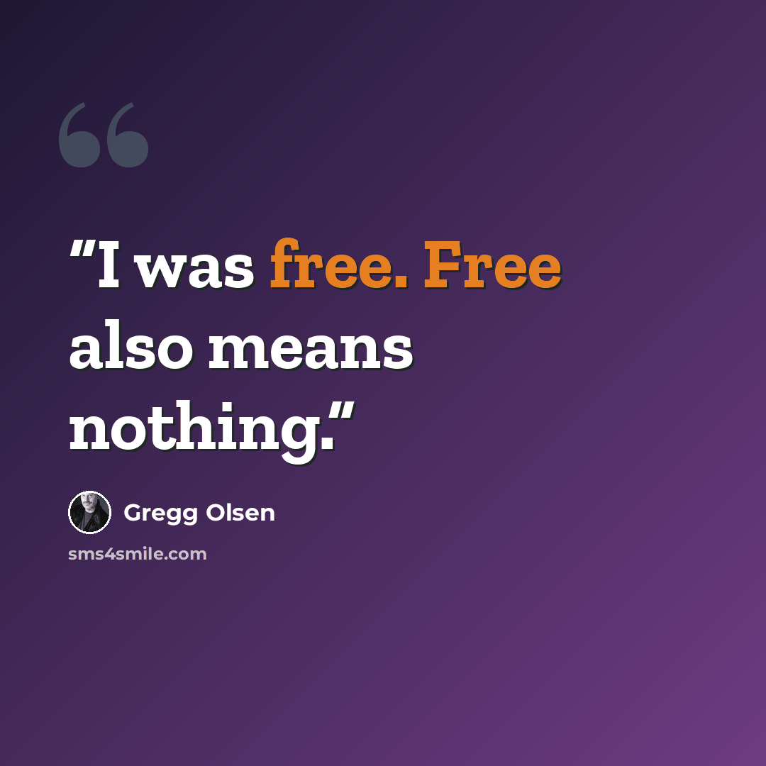 “I was free. Free also means nothing.” quote by Gregg Olsen