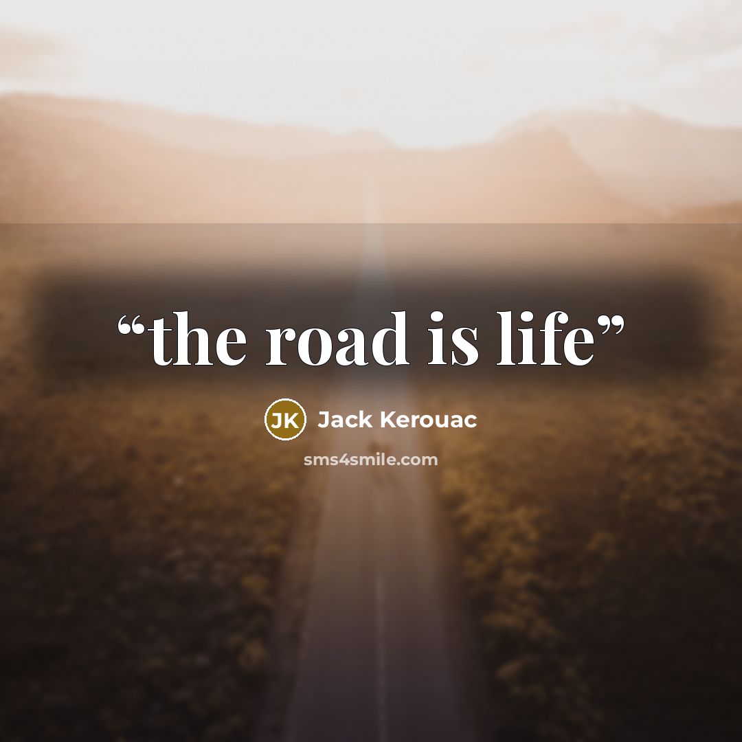 “the road is life” quote by jack kerouac