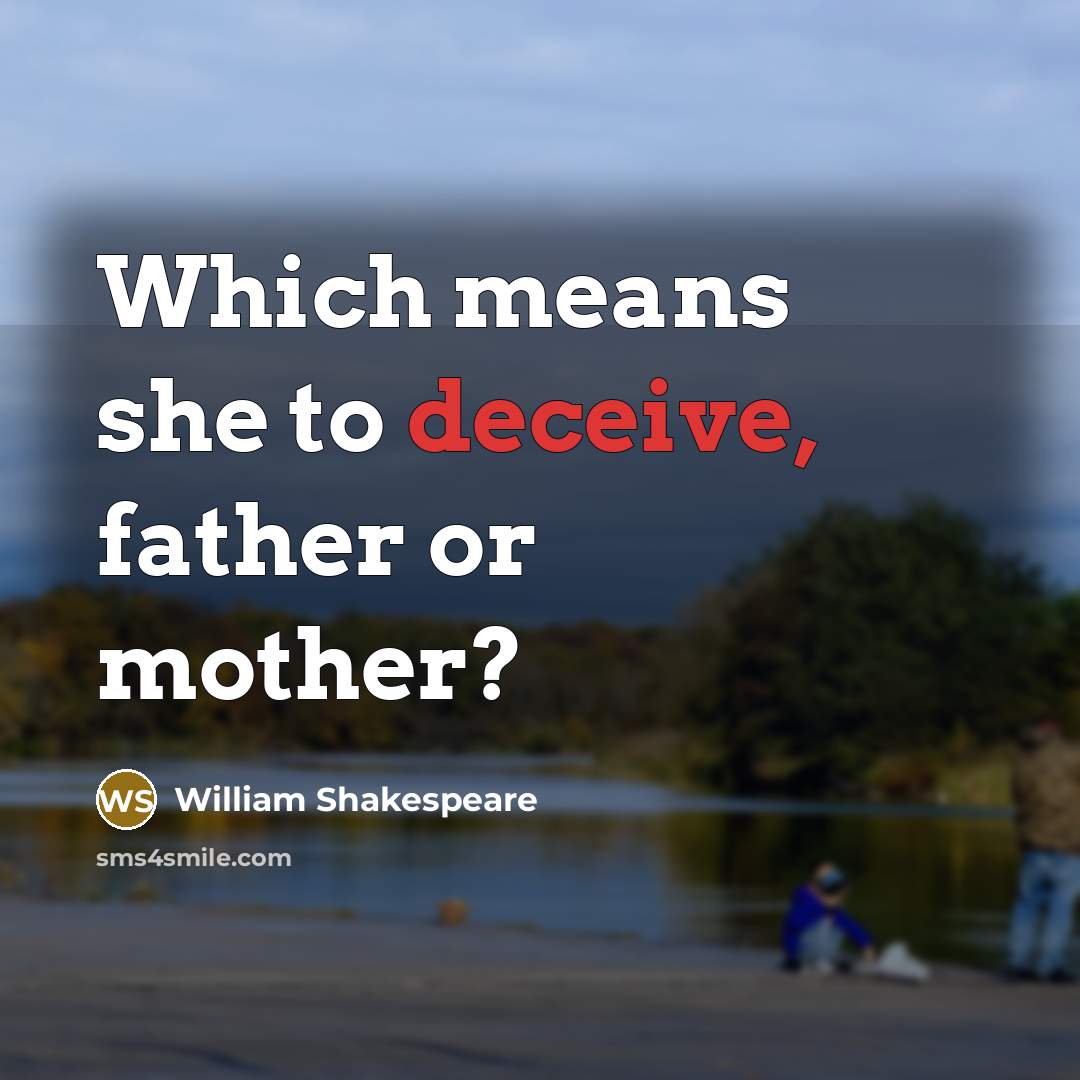 “Which means she to deceive, father or mother?” quote by William Shakespeare