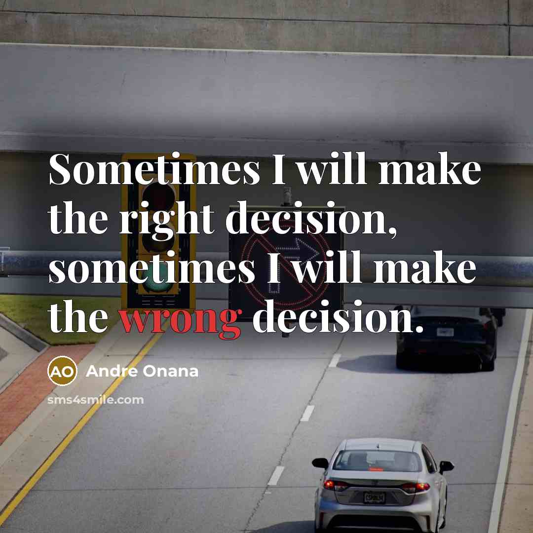 “Sometimes I will make the right decision, sometimes I will make the wrong decision.” quote by Andre Onana