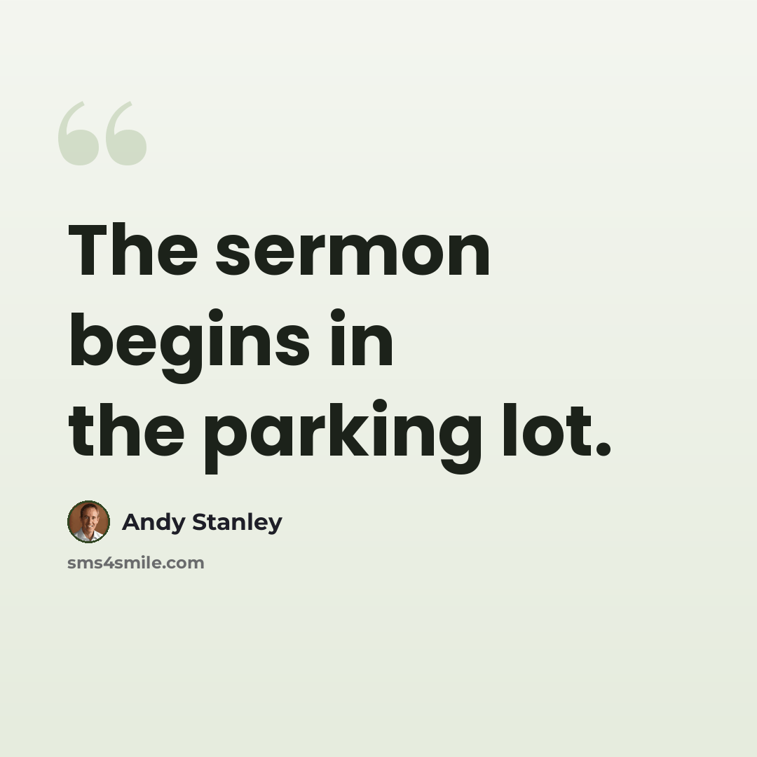 “The sermon begins in the parking lot.” quote by Andy Stanley