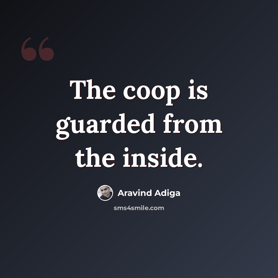 “The coop is guarded from the inside.” quote by Aravind Adiga