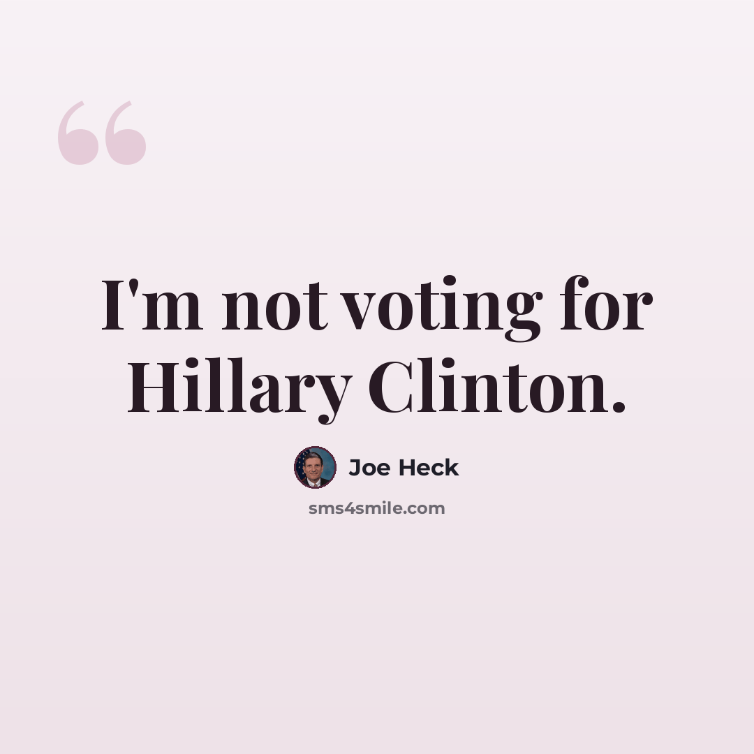 “I'm not voting for Hillary Clinton.” quote by Joe Heck
