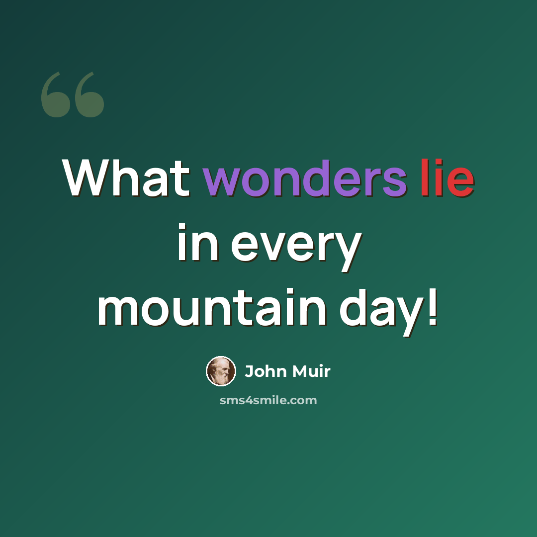 “What wonders lie in every mountain day!” quote by John Muir