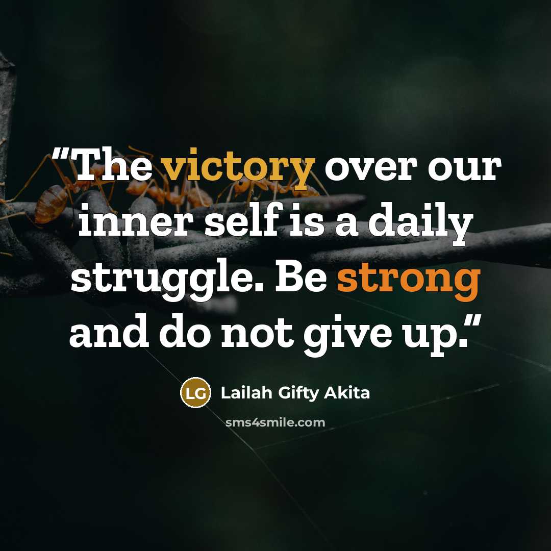 “The victory over our inner self is a daily struggle. Be strong and do not give up.” quote by Lailah Gifty Akita
