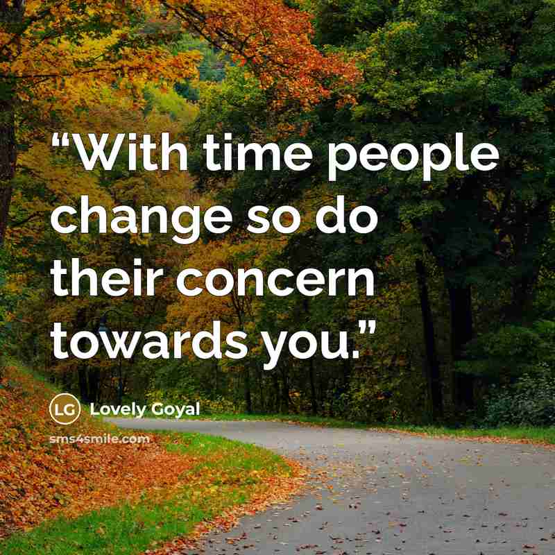 “With time people change so do their concern towards you.” quote by Lovely Goyal