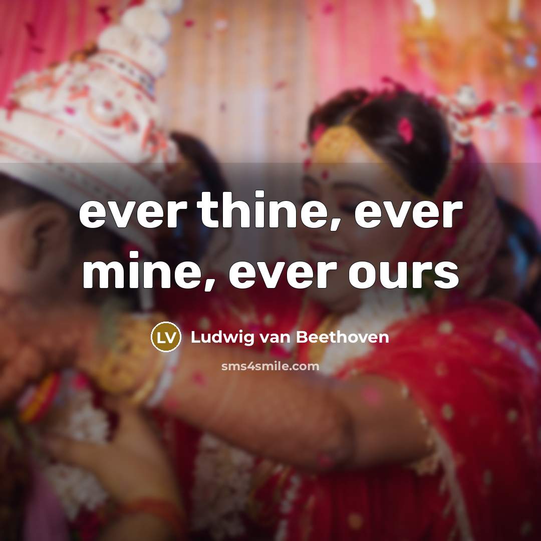 “ever thine, ever mine, ever ours” quote by Ludwig van Beethoven
