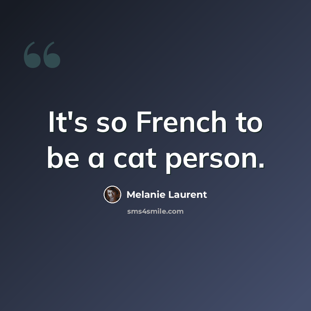 “It's so French to be a cat person.” quote by Melanie Laurent