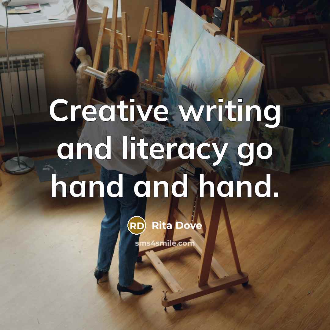 “Creative writing and literacy go hand and hand.” quote by Rita Dove