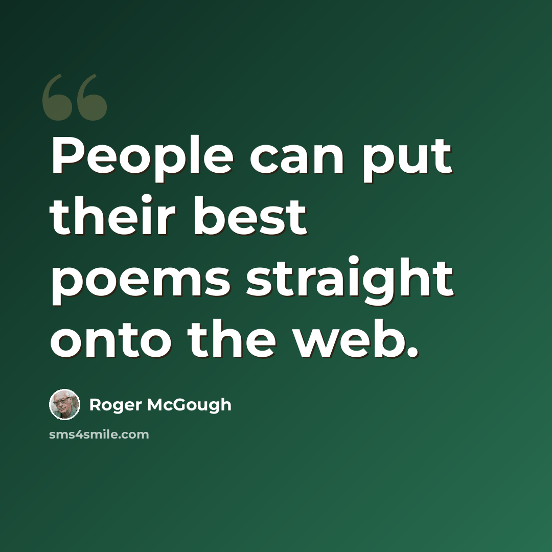“People can put their best poems straight onto the web.” quote by Roger McGough