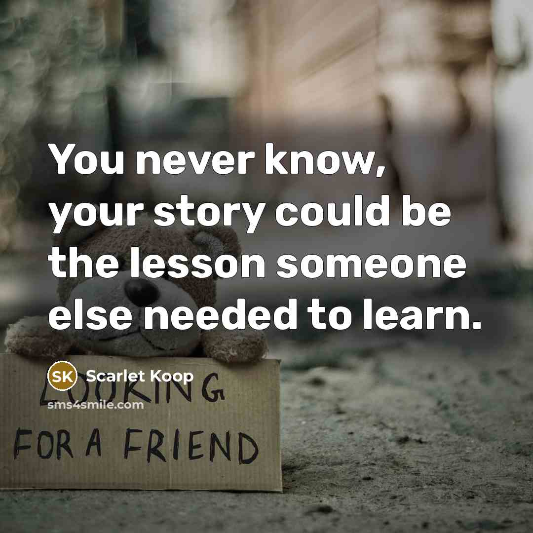 “You never know, your story could be the lesson someone else needed to learn.” quote by Scarlet Koop