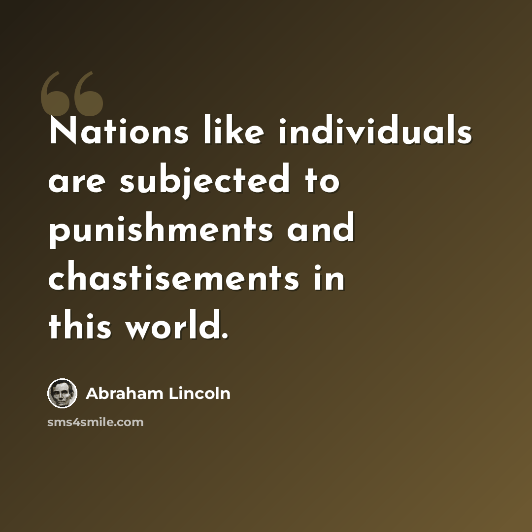 “Nations like individuals are subjected to punishments and chastisements in this world.” quote by Abraham Lincoln
